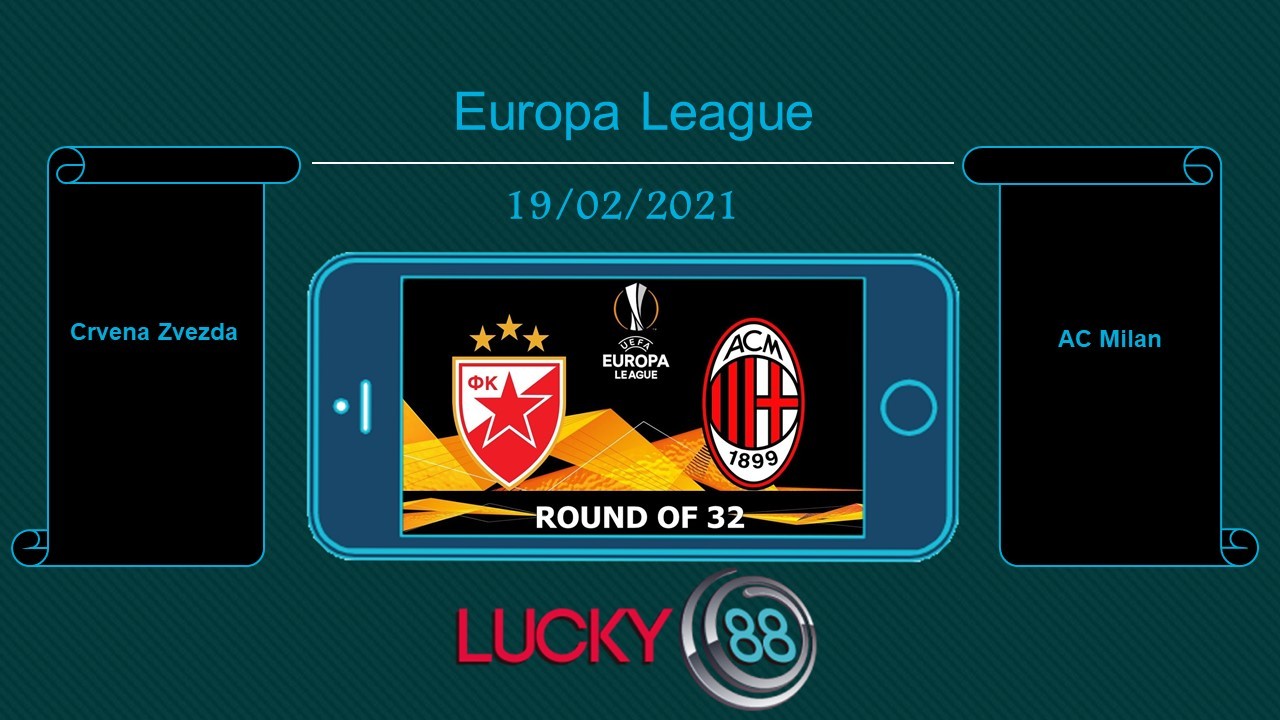 LUCKY88 Crvena Zvezda vs AC Milan , Tip bóng đá miễn phí ngày 19/02/2021