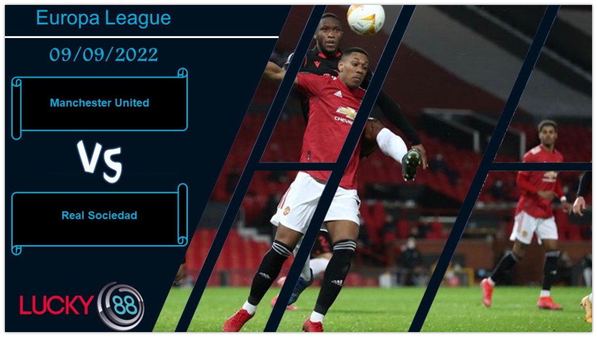 LUCKY88 Manchester United vs Real Sociedad,  Nhận định bóng đá 09/09/2022, Khí thế hừng hực
