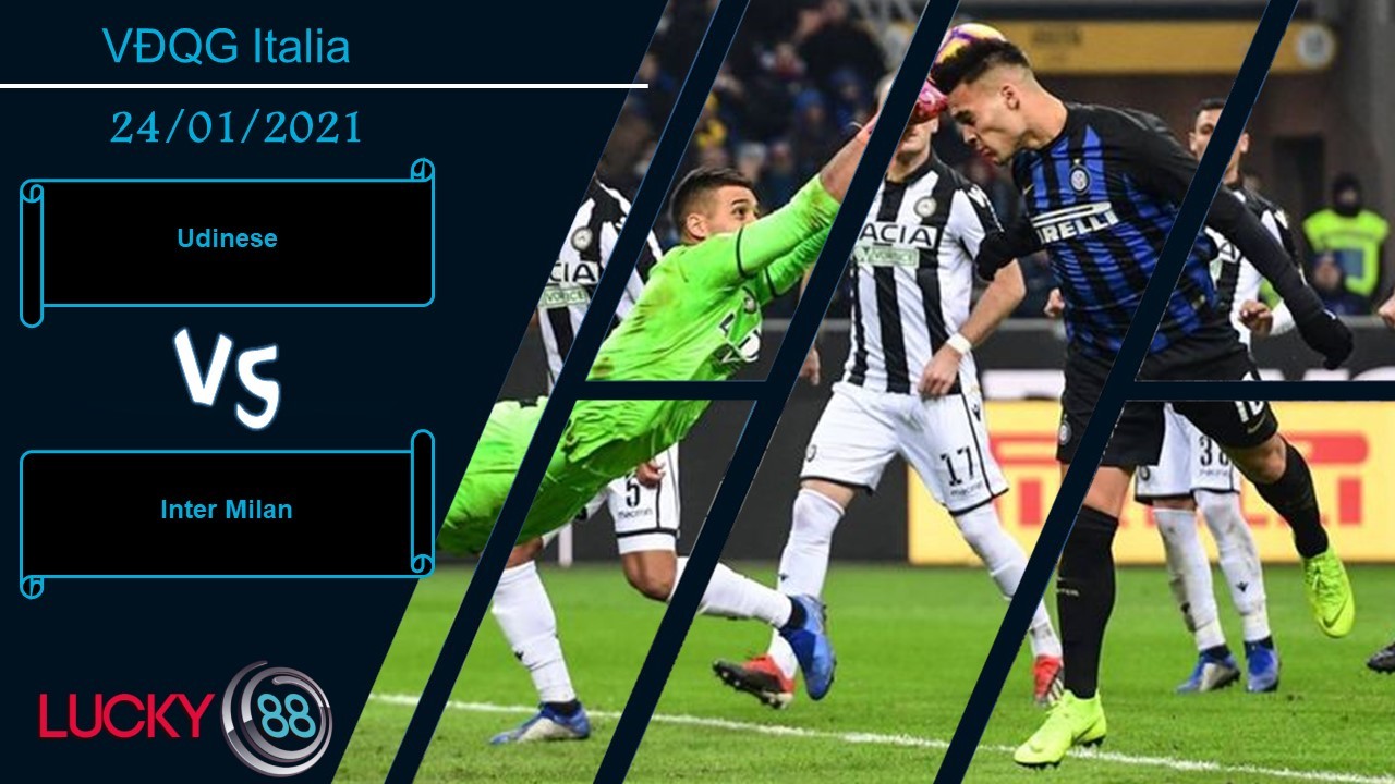 LUCKY88 Udinese vs Inter Milan ,  Nhận định bóng đá 24/01/2021, Trạng thái hưng phấn