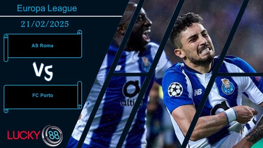 LUCKY88 AS Roma vs FC Porto, Nhận định bóng đá 21/02/2025, Cơ hội chia đều