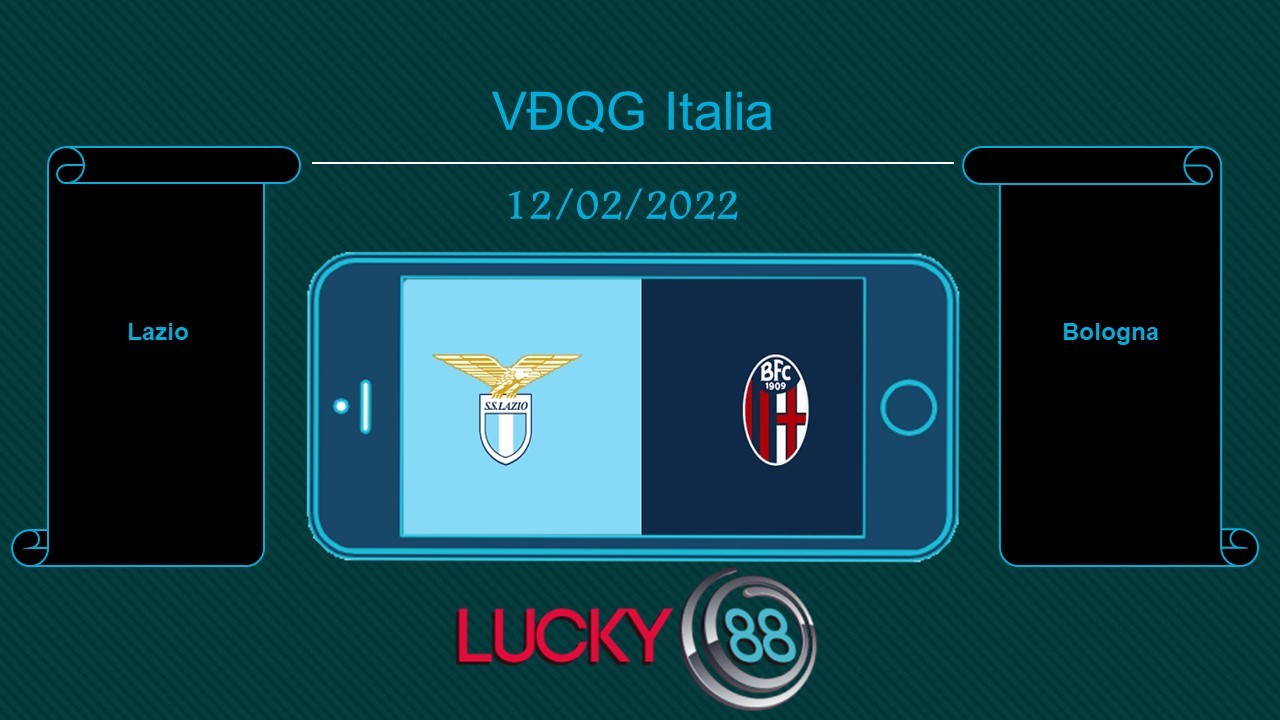 LUCKY88 Lazio vs Bologna , Tip bóng đá miễn phí ngày 12/02/2022