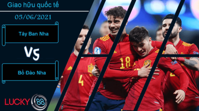 LUCKY88 Tây Ban Nha vs Bồ Đào Nha, Nhận định bóng đá 05/06/2021, Buổi tổng duyệt phòng ngự