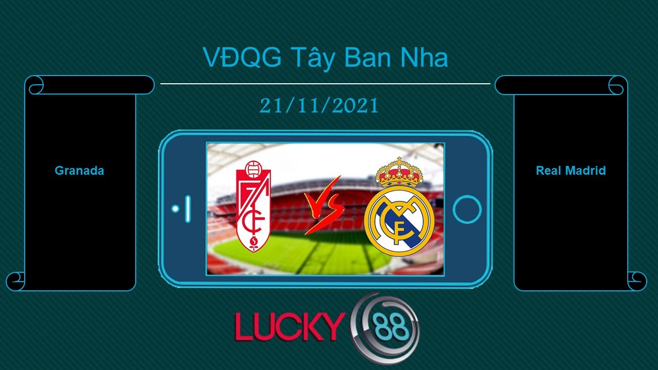 LUCKY88 Granada vs Real Madrid , Tip bóng đá miễn phí ngày 21/11/2021