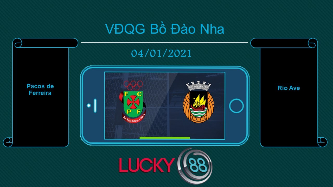 LUCKY88 Pacos de Ferreira vs Rio Ave , Tip bóng đá miễn phí ngày 04/01/2021