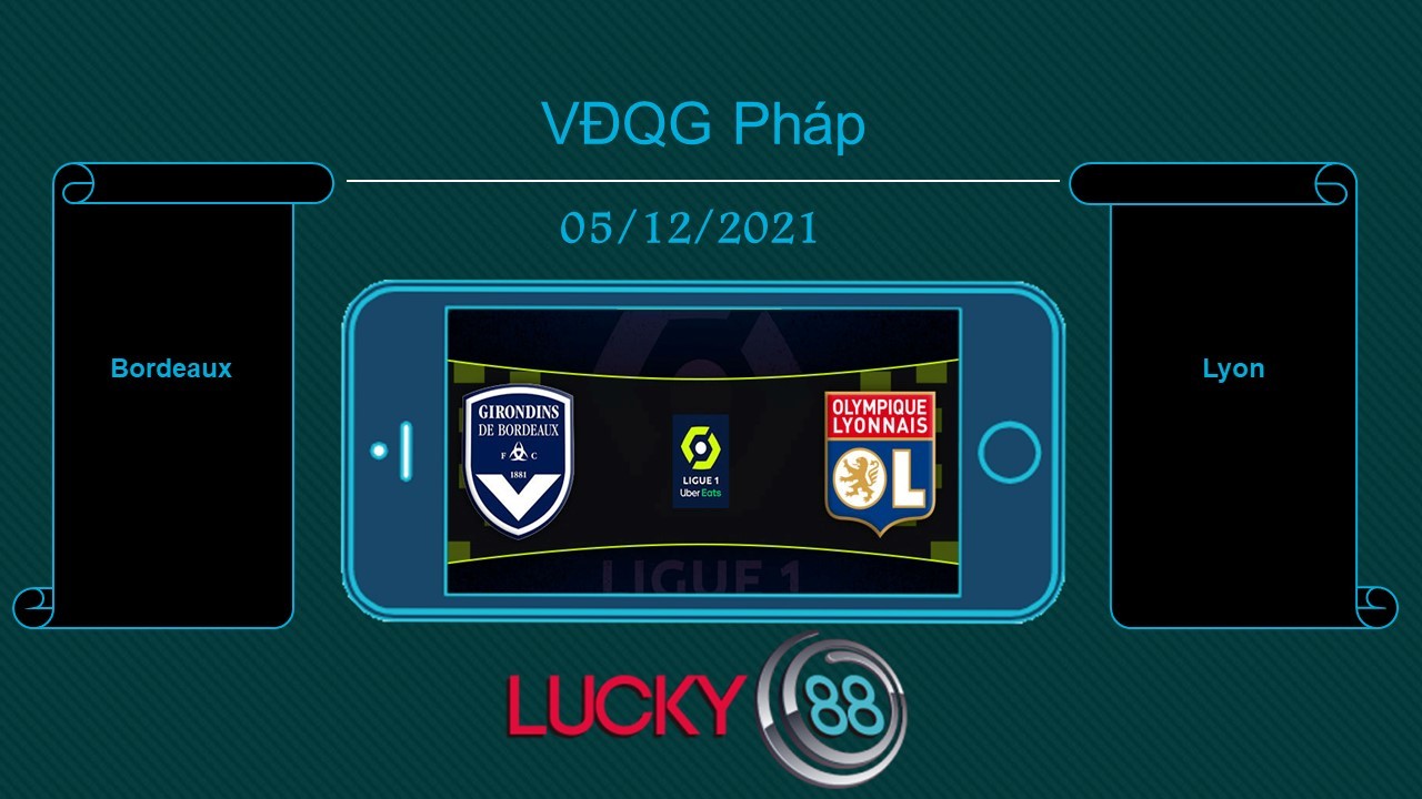 LUCKY88 Bordeaux vs Lyon , Tip bóng đá miễn phí ngày 06/12/2021