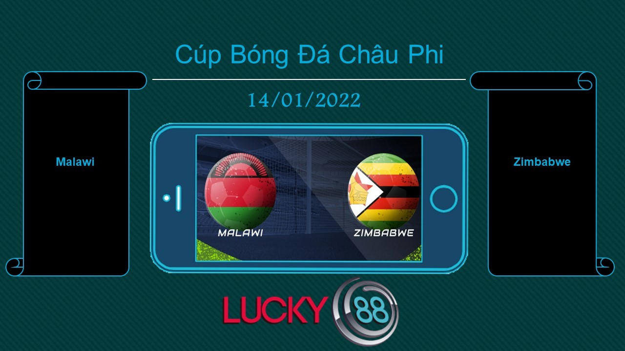 LUCKY88 Malawi vs Zimbabwe , Tip bóng đá miễn phí ngày 14/01/2022