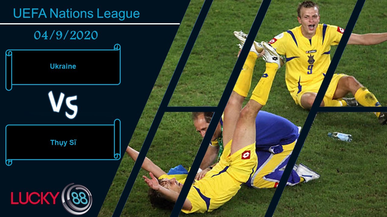 LUCKY88 Ukraine vs Thụy Sĩ , Nhận định bóng đá 04/09/2020, Sức mạnh ngang ngửa