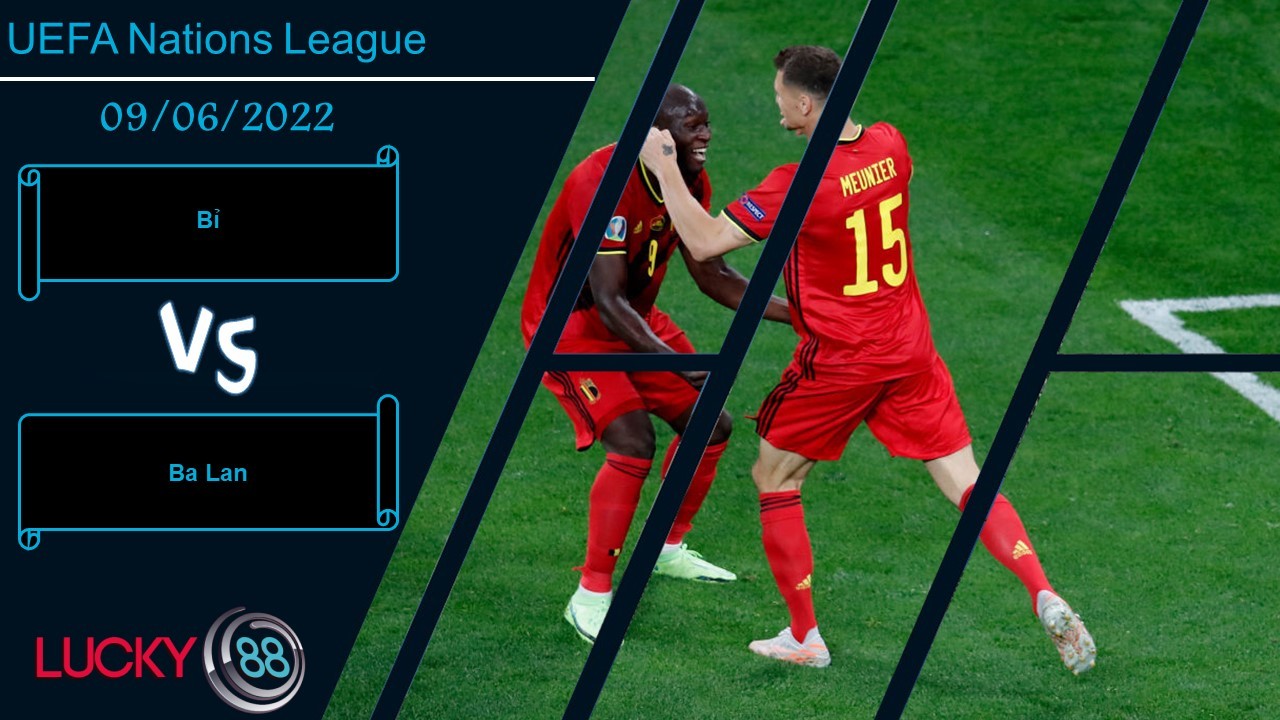 LUCKY88 Bỉ vs Ba Lan   ,  Nhận định bóng đá 09/06/2022,   Thể hiện trình độ