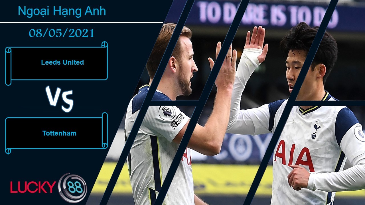 LUCKY88 Leeds United vs Tottenham, Nhận định bóng đá 08/05/2021, Níu kéo hy vọng