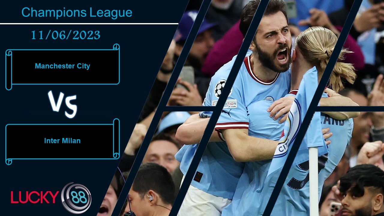 LUCKY88 Manchester City vs Inter Milan ,  Nhận định bóng đá 11/06/2023,  Khẳng định đẳng cấp