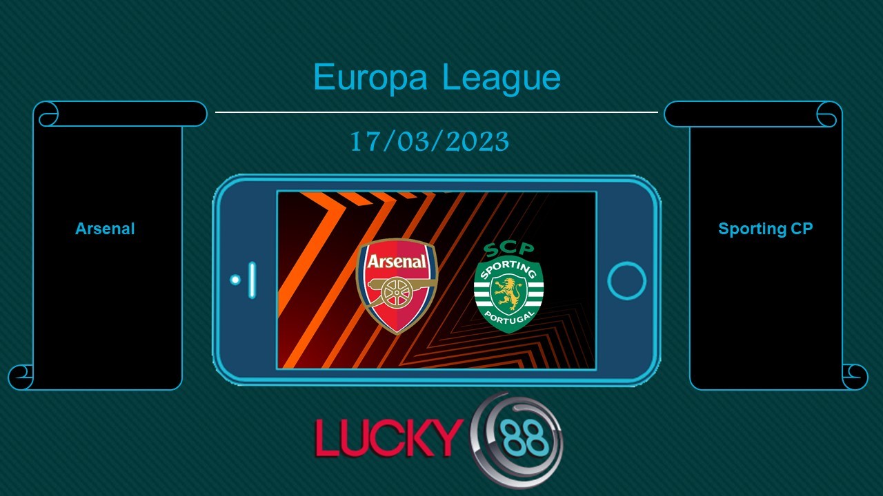 LUCKY88 Arsenal vs Sporting CP, Tip bóng đá miễn phí ngày 17/03/2023