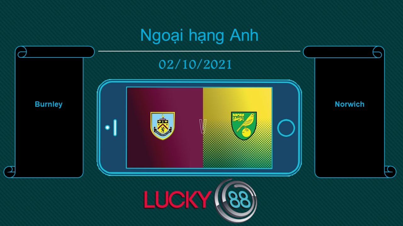 LUCKY88 Burnley vs Norwich , Tip bóng đá miễn phí ngày 02/10/2021