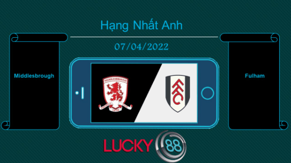 LUCKY88 Middlesbrough vs Fulham , Tip bóng đá miễn phí ngày 07/04/2022