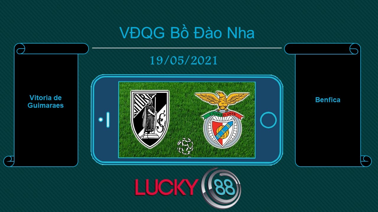 LUCKY88 Vitoria de Guimaraes vs Benfica , Tip bóng đá miễn phí ngày 19/05/2021