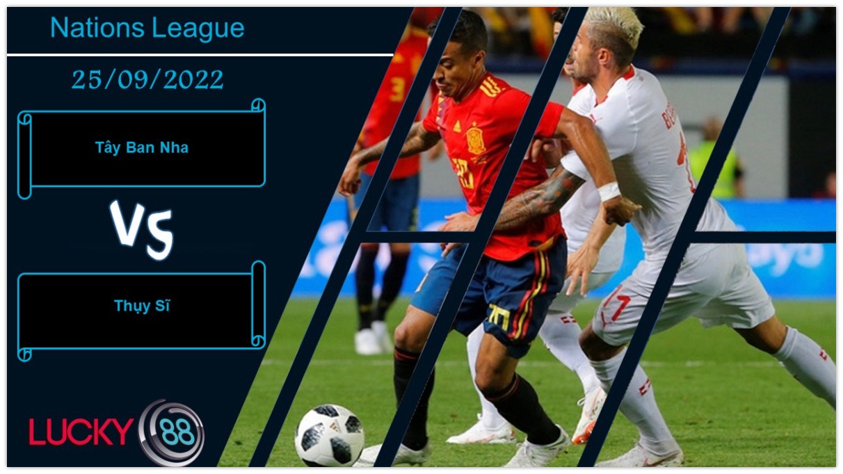 LUCKY88 Tây Ban Nha vs Thụy Sĩ,   Nhận định bóng đá 25/09/2022, Tận dụng sơ hở