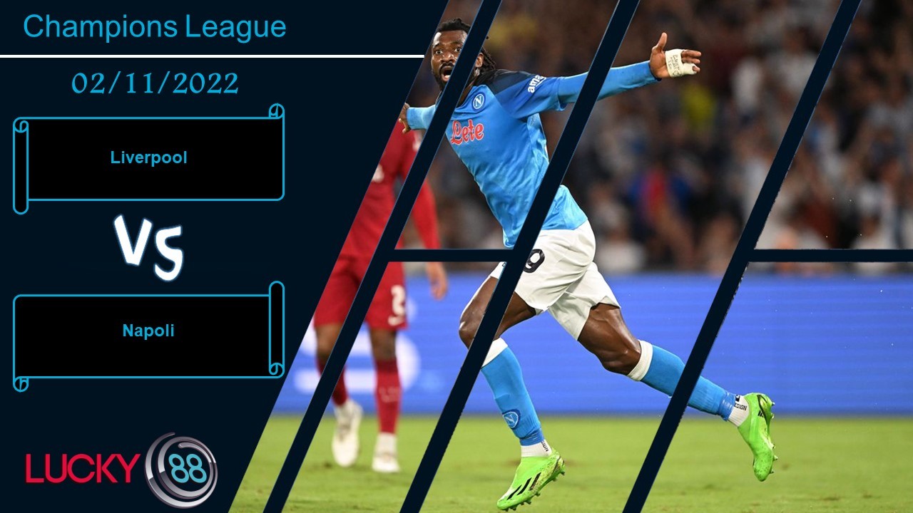 LUCKY88 Liverpool vs Napoli ,  Nhận định bóng đá 02/11/2022, Quyết chiến quyết thắng