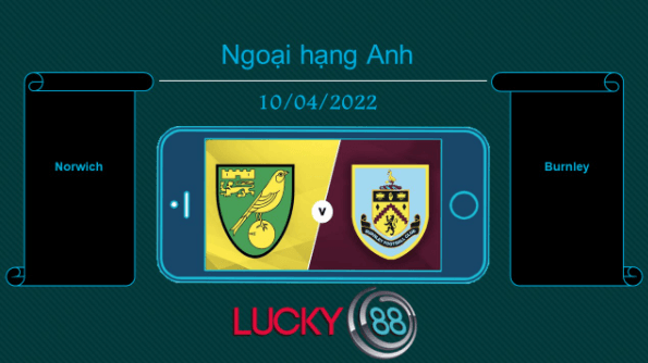 LUCKY88 Norwich vs Burnley , Tip bóng đá miễn phí ngày 10/04/2022