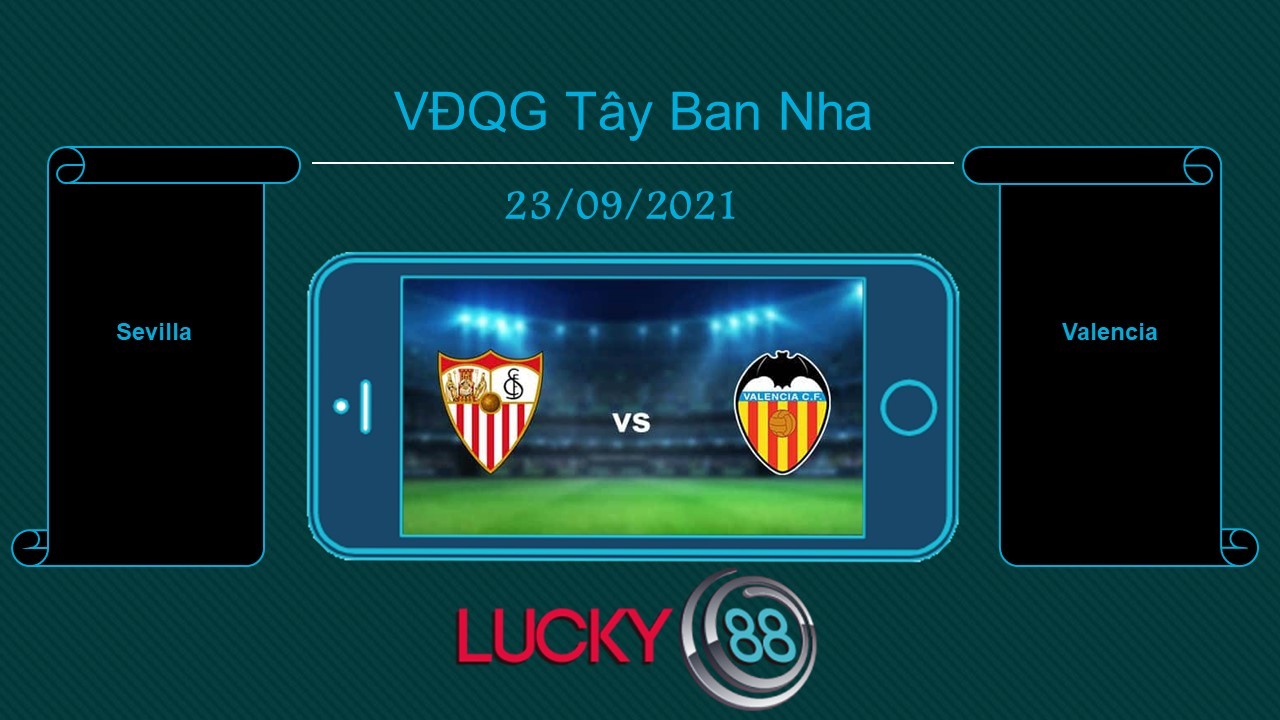 LUCKY88 Sevilla vs Valencia , Tip bóng đá miễn phí ngày 23/09/2021