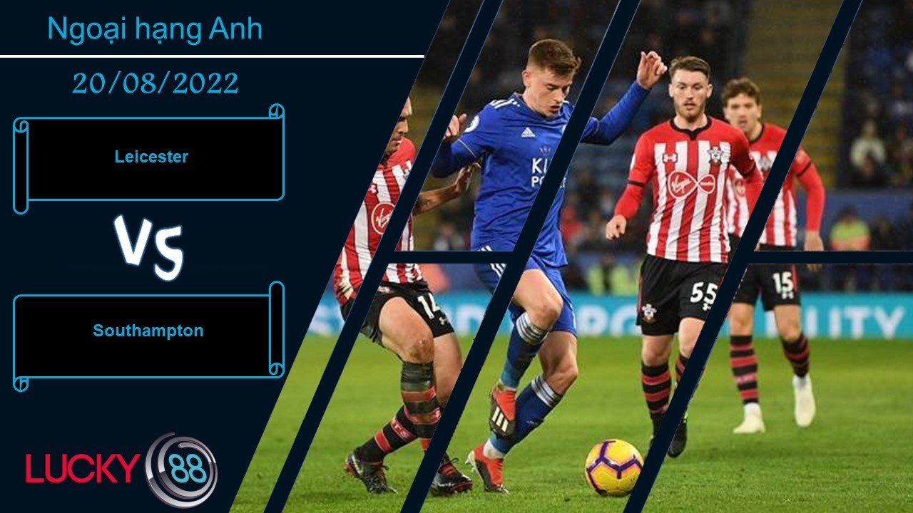 LUCKY88 Leicester vs Southampton,   Nhận định bóng đá 20/08/2022, Gửi gắm hy vọng