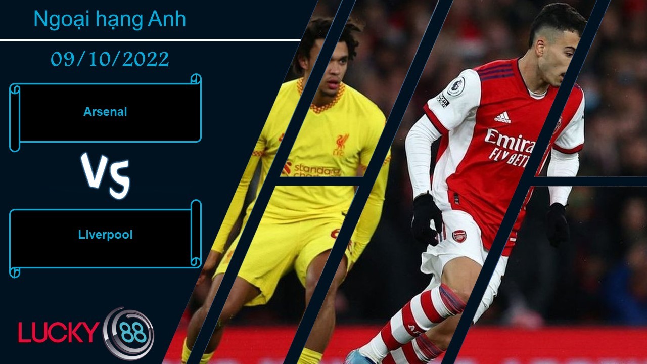 LUCKY88 Arsenal vs Liverpool ,  Nhận định bóng đá 09/10/2022, Tự tin cao độ