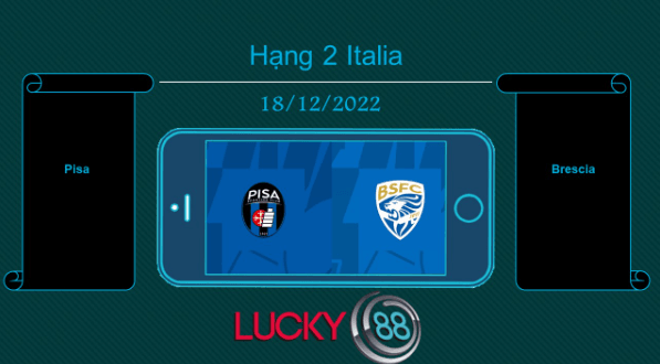 LUCKY88 Pisa vs Brescia , Tip bóng đá miễn phí ngày 18/12/2022