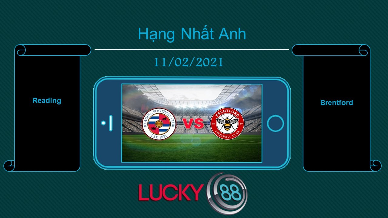 LUCKY88 Reading vs Brentford , Tip bóng đá miễn phí ngày 11/02/2021