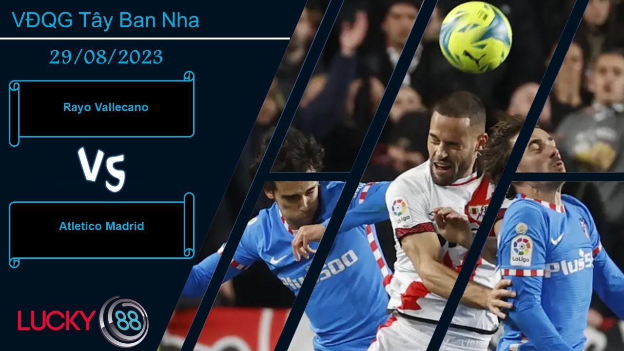 LUCKY88 Rayo Vallecano vs Atletico Madrid,  Nhận định bóng đá 29/08/2023, Chuyến đi gian nan