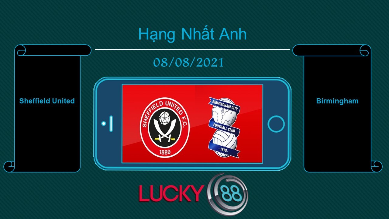 LUCKY88 Sheffield United vs Birmingham  , Tip bóng đá miễn phí ngày 08/08/2021