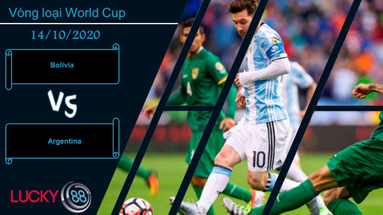 LUCKY88 Bolivia vs Argentina ,  Nhận định bóng đá 14/10/2020, Thận trọng không thừa