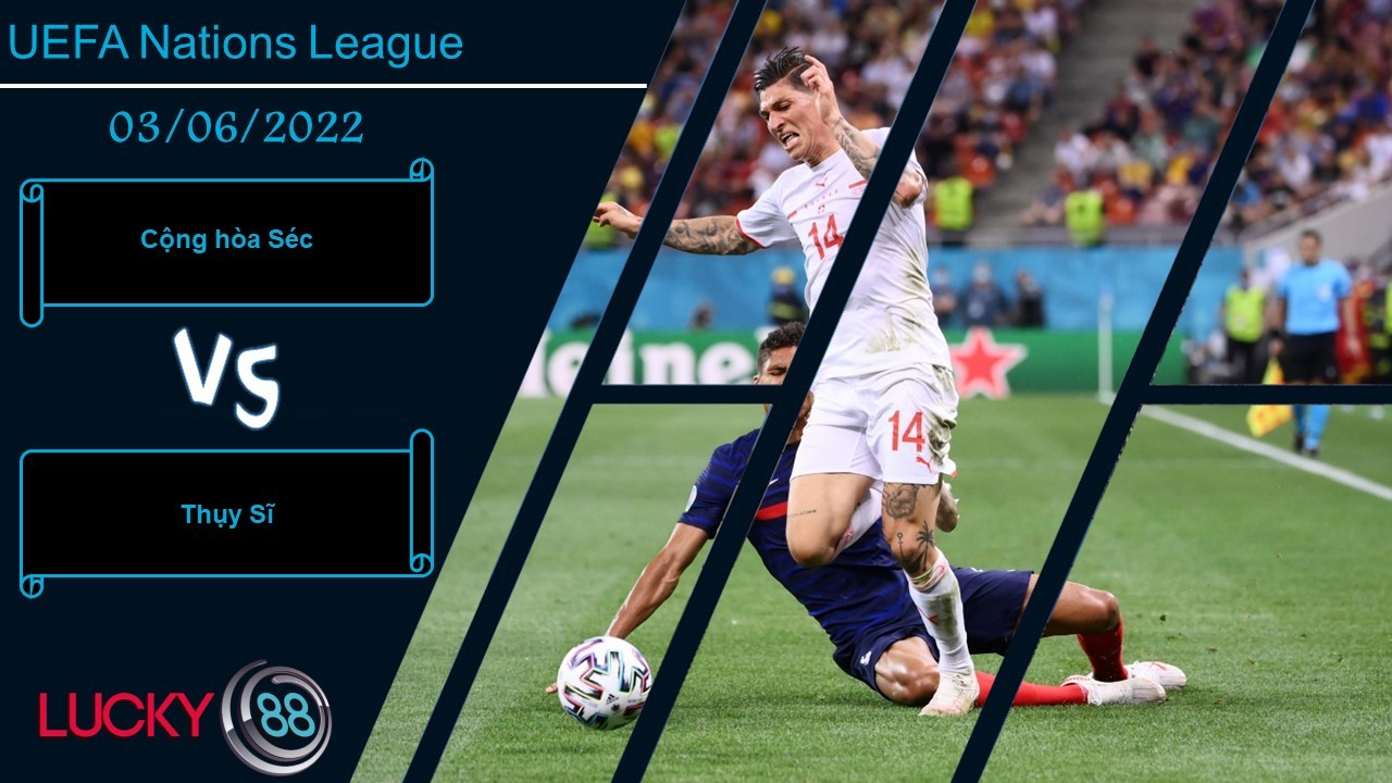 LUCKY88 Cộng hòa Séc vs Thụy Sĩ  ,   Nhận định bóng đá 03/06/2022,  Giăng ra cạm bẫy