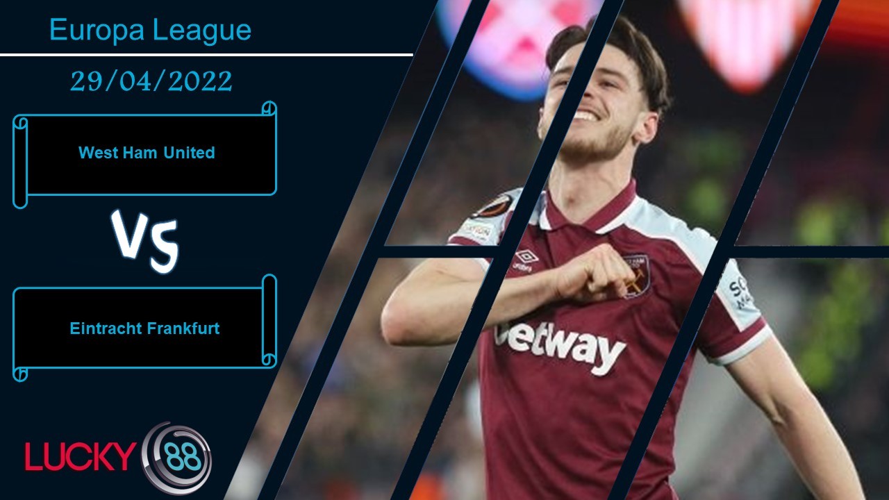 LUCKY88 West Ham United vs Eintracht Frankfurt ,   Nhận định bóng đá 29/04/2022,  Thể hiện độ cứng