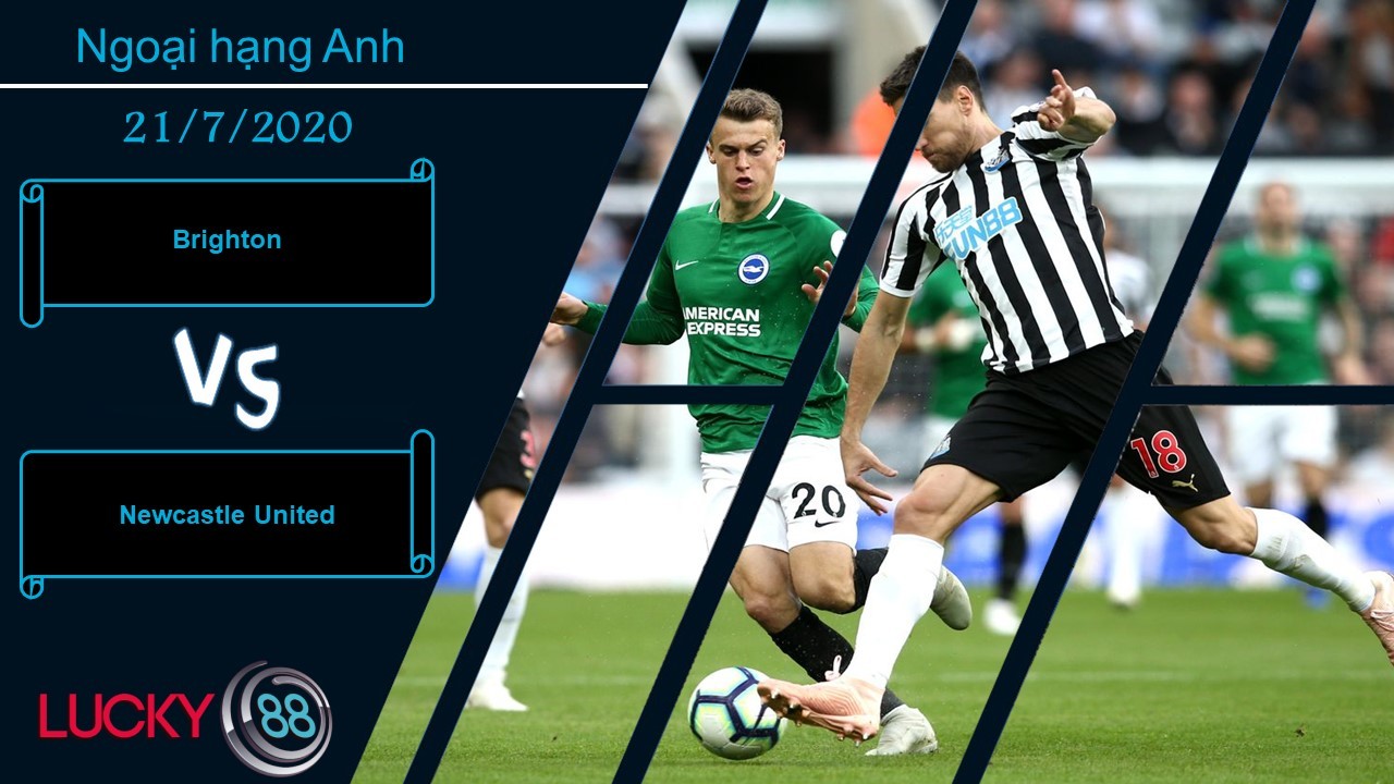 LUCKY88 Brighton vs Newcastle United  , Nhận định bóng đá 21/07/2020, Không được toại nguyện