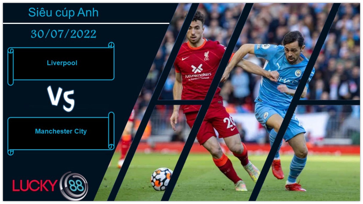 LUCKY88 Liverpool vs Manchester City ,  Nhận định bóng đá 30/07/2022, Trận cầu nảy lửa