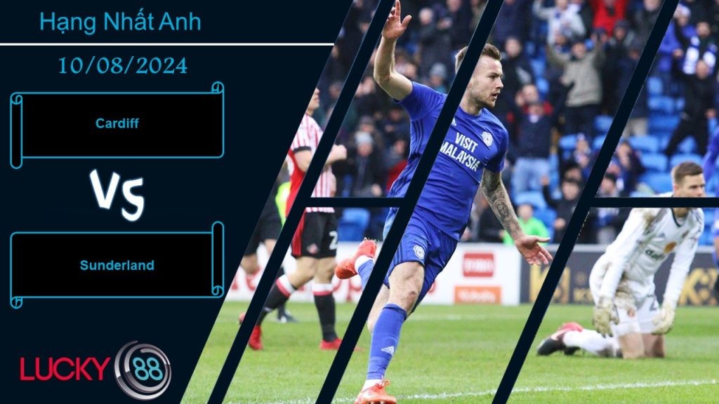 LUCKY88 Cardiff vs Sunderland, Nhận định bóng đá 10/08/2024,  So kè khó lường