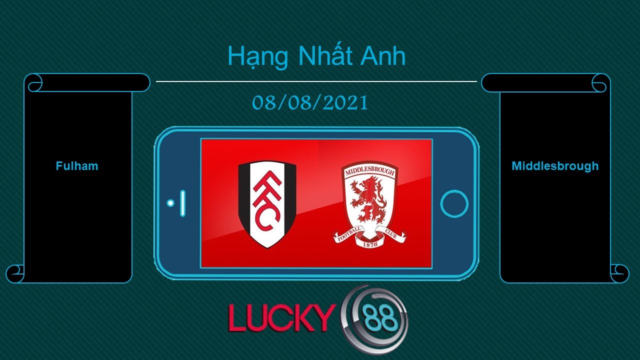 LUCKY88 Fulham vs Middlesbrough , Tip bóng đá miễn phí ngày 08/08/2021