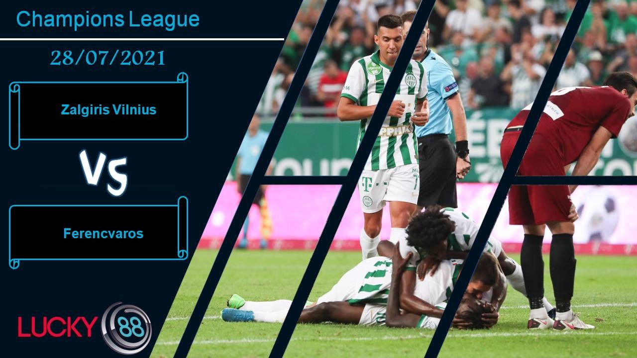 LUCKY88 Zalgiris Vilnius vs Ferencvaros, Nhận định bóng đá 28/07/2021, Vượt khó nơi đất khách