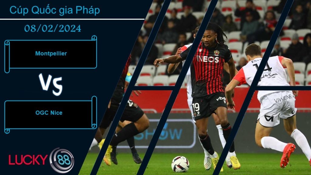 LUCKY88 Montpellier vs OGC Nice,  Nhận định bóng đá 08/02/2024,  Kiểm chứng thực lực