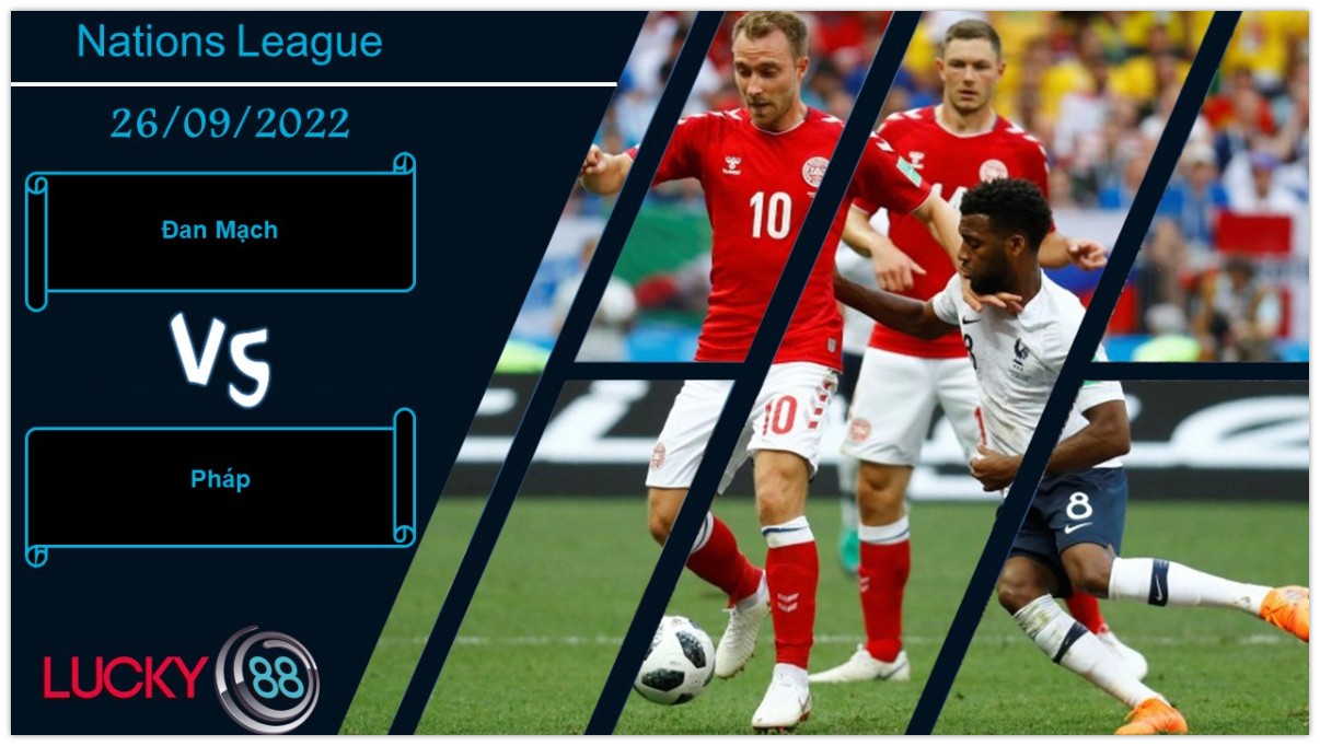 LUCKY88 Đan Mạch vs Pháp,   Nhận định bóng đá 26/09/2022,  Thế trận thận trọng