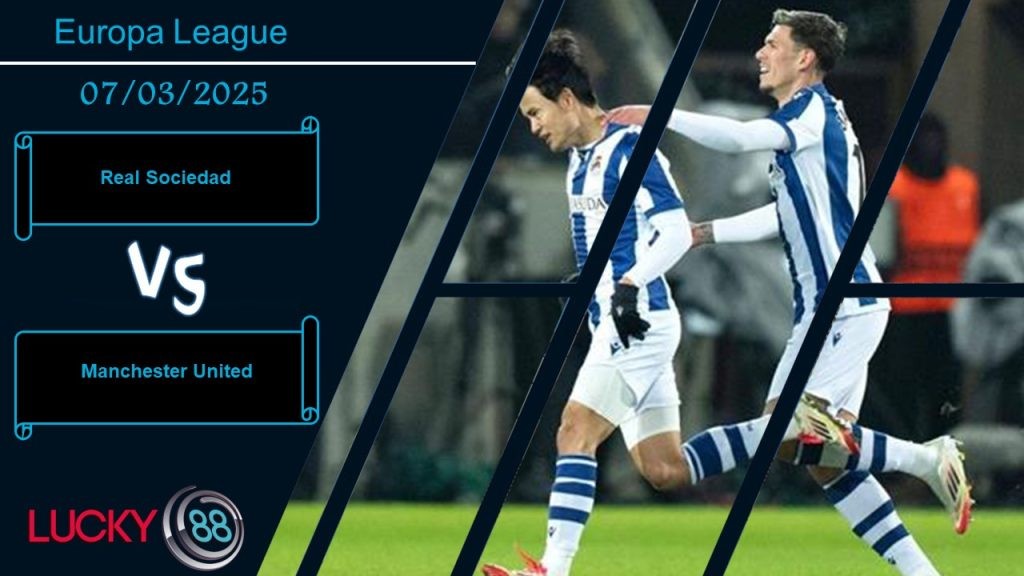 LUCKY88 Real Sociedad vs Manchester United, Nhận định bóng đá 07/03/2025, Ổn định tâm lý