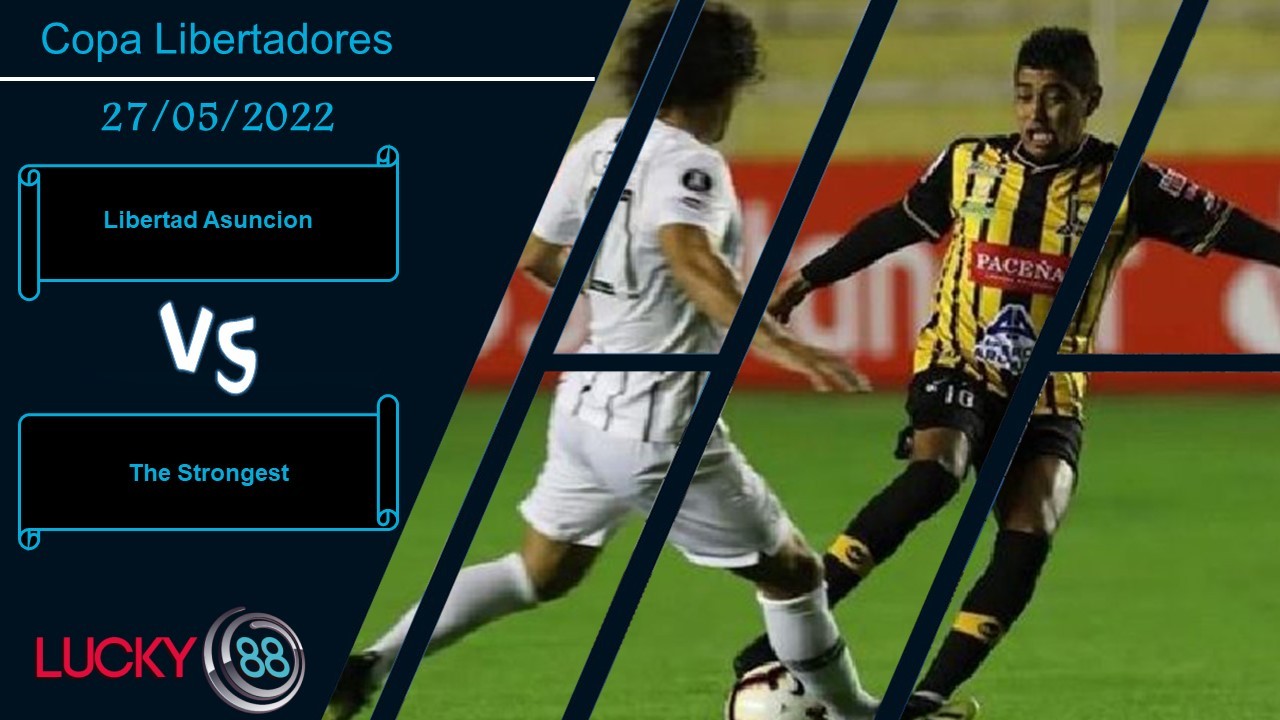LUCKY88 Libertad Asuncion vs The Strongest ,   Nhận định bóng đá 27/05/2022,   Con mồi ưa thích