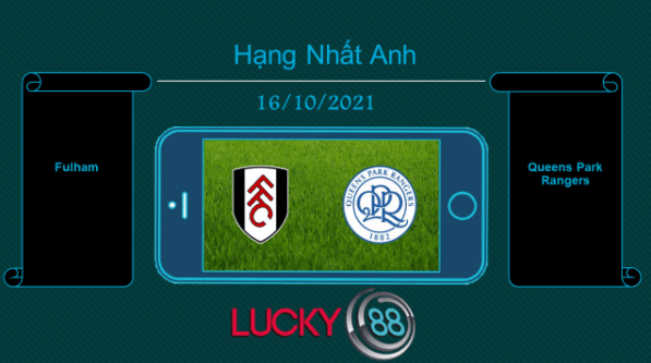 LUCKY88 Fulham vs Queens Park Rangers , Tip bóng đá miễn phí ngày 16/10/2021