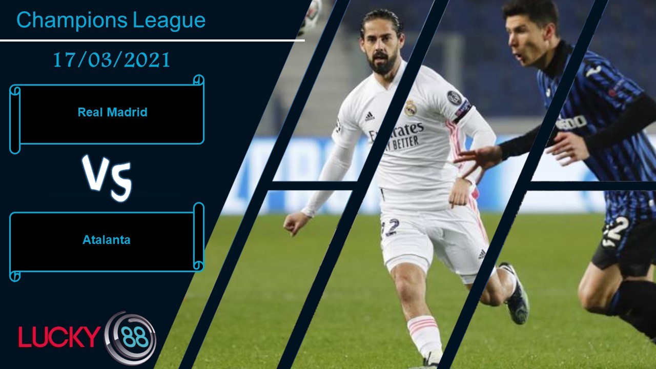 LUCKY88 Real Madrid vs Atalanta ,  Nhận định bóng đá 17/03/2021, Xác định nhiệm vụ