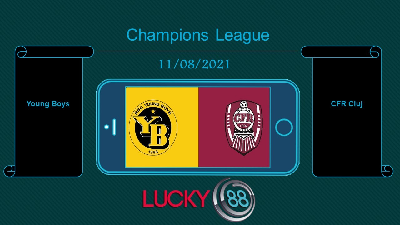 LUCKY88 Young Boys vs CFR Cluj , Tip bóng đá miễn phí ngày 11/08/2021