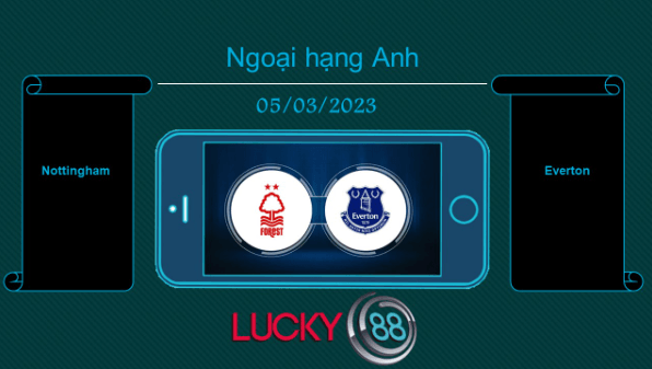 LUCKY88 Nottingham vs Everton , Tip bóng đá miễn phí ngày 05/03/2023