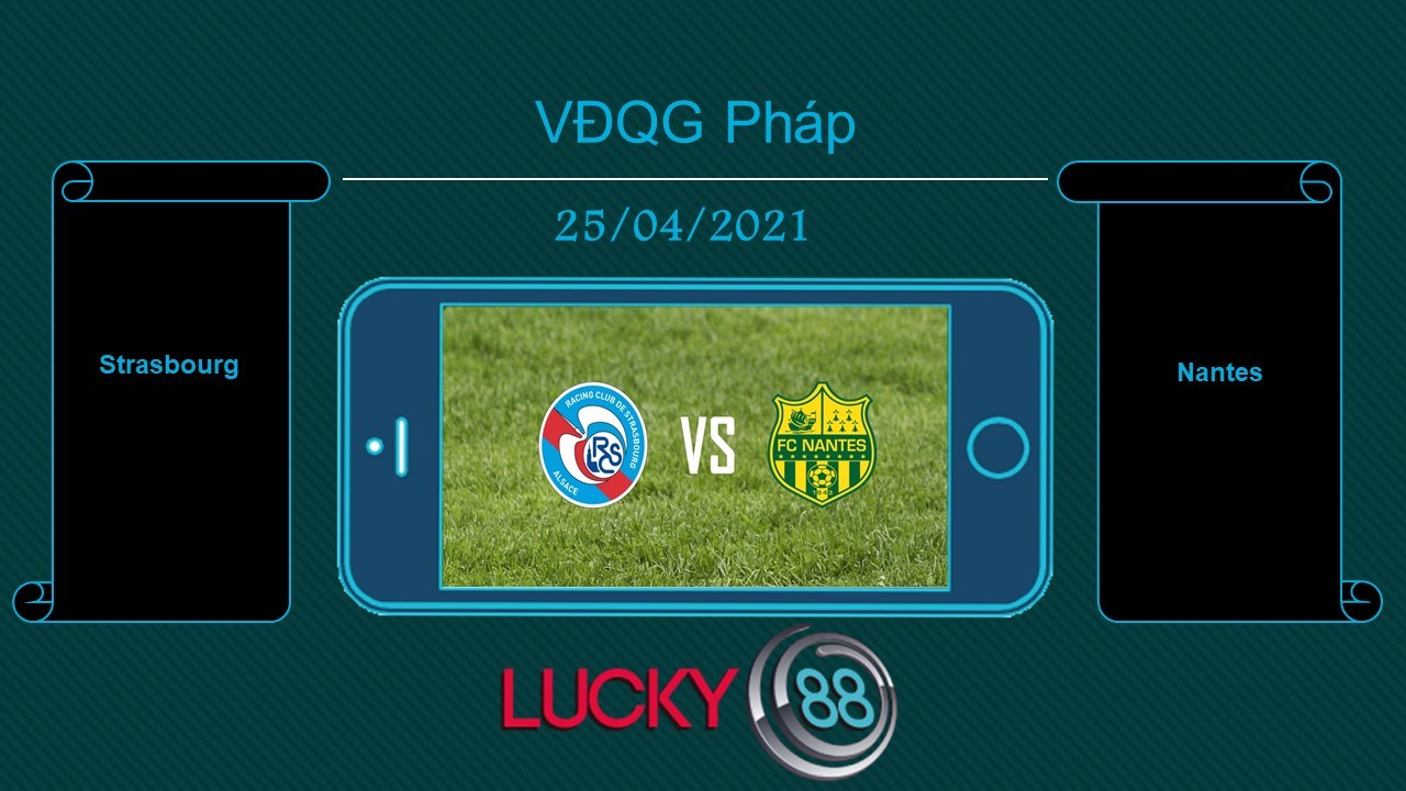 LUCKY88 Strasbourg vs Nantes , Tip bóng đá miễn phí ngày 25/04/2021