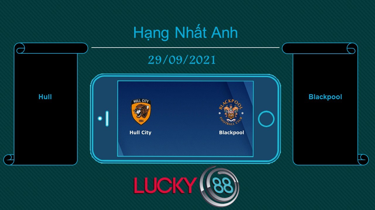 LUCKY88 Hull vs Blackpool , Tip bóng đá miễn phí ngày 29/09/2021