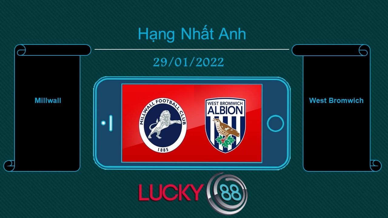 LUCKY88 Millwall vs West Bromwich , Tip bóng đá miễn phí ngày 29/01/2022