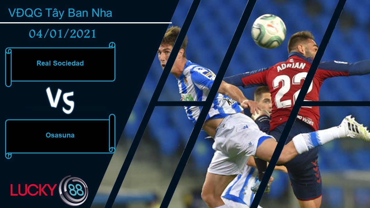 LUCKY88 Real Sociedad vs Osasuna ,  Nhận định bóng đá 04/01/2021, Thắng lợi trong tầm tay