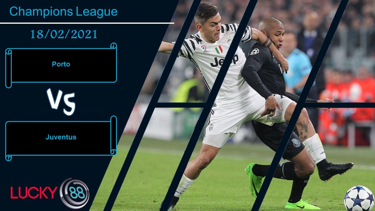 LUCKY88 Porto vs Juventus ,  Nhận định bóng đá 18/02/2021, Ẩn chứa rủi ro