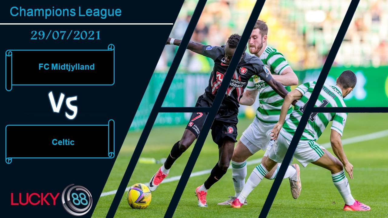 LUCKY88 FC Midtjylland vs Celtic, Nhận định bóng đá 29/07/2021, Niềm tin vào chủ nhà